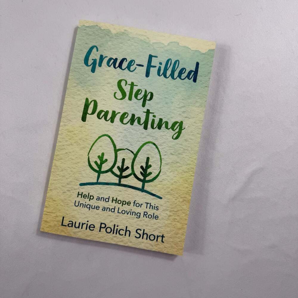 Grace-Filled Stepparenting: Help and Hope for This Unique and Loving Role by Lau
